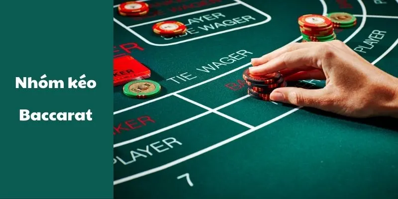 Giới thiệu chi tiết về các nhóm kéo Baccarat